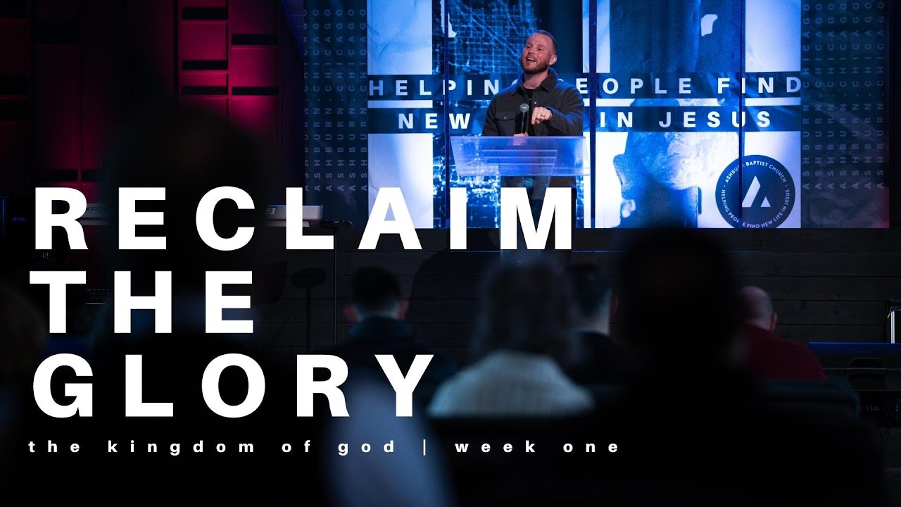 Reclaiming the Glory // The Kingdom of God – Ashburn Chicago 5/1/22