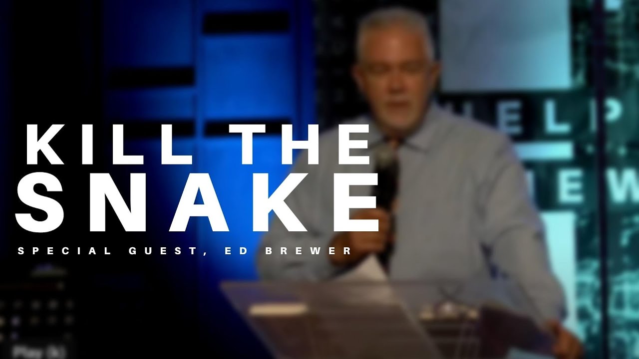 Kill the Snake // A Father’s Day Message with Ed Brewer (6/19/22)