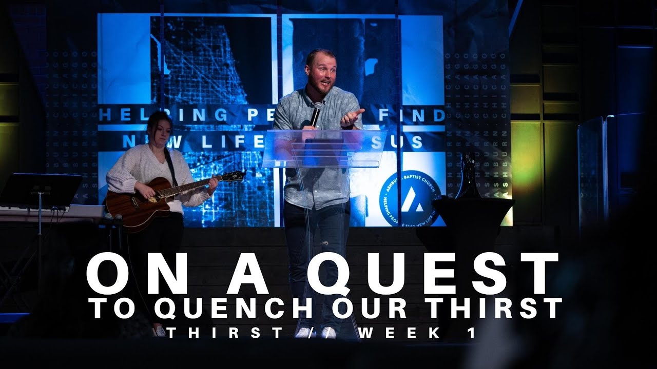 On A Quest To Quench Our Thirst // Thirst, Week 1 (6.5.22)