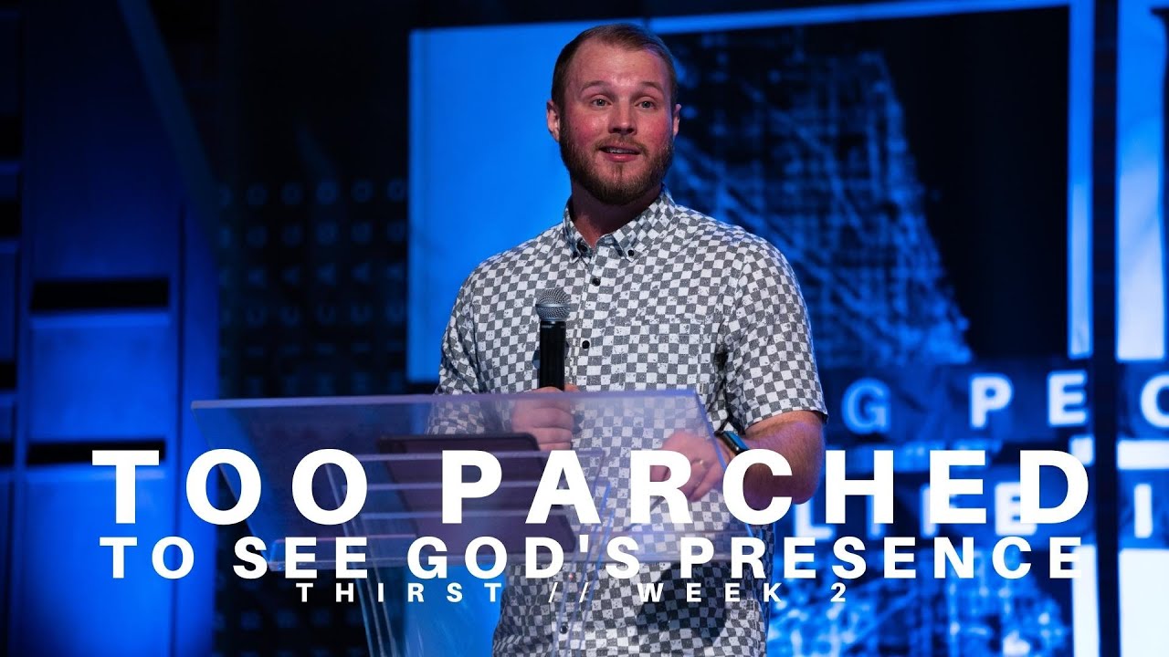 Too Parched to See God’s Presence // Thirst, Week 2 (6.11.22)