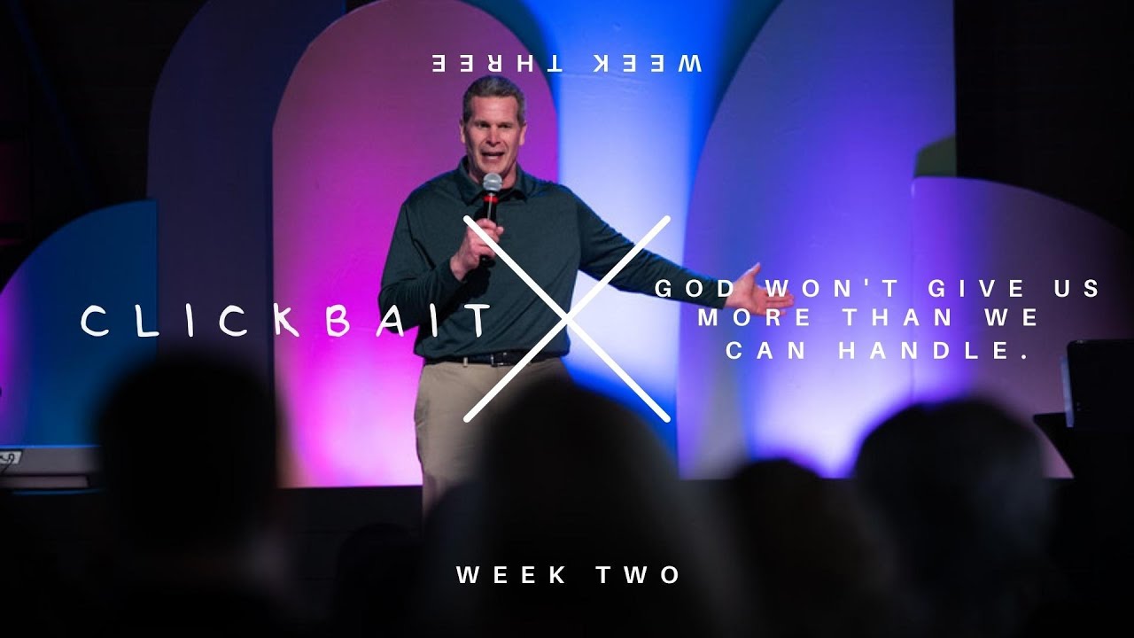 Clickbait | God Won’t Give You More Than You Can Handle, Week 3 (7/17/2022)