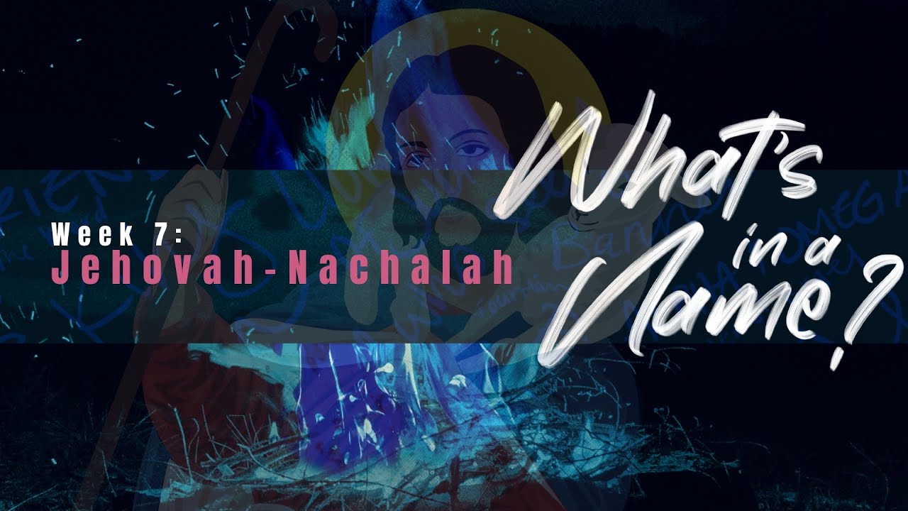 What’s in a Name? – Jehovah Nachala – 9/24/23