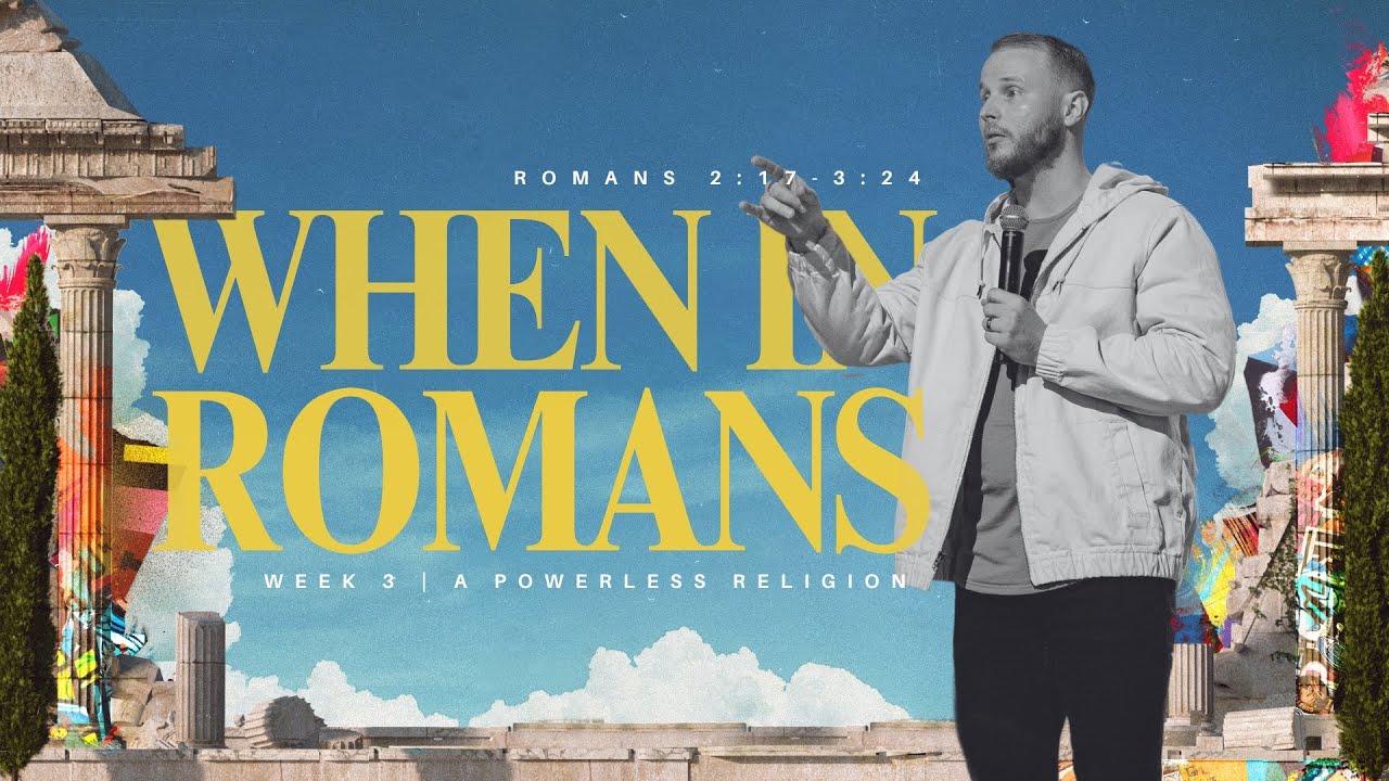 When in Romans | A Powerless Religion, Romans 2:17-3:24 | 9.8.2024