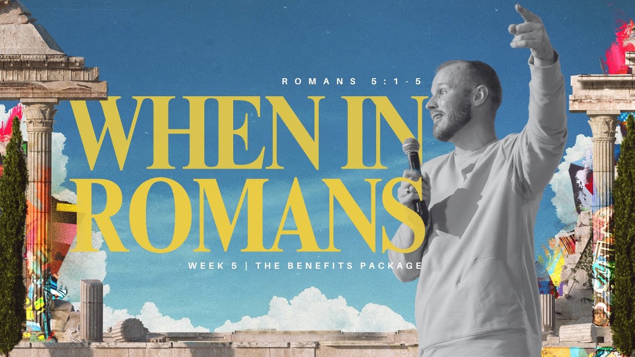 When in Romans | The Benefits Package, Romans 5:1-5 | 9.22.2024