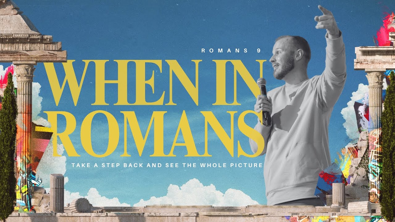 When in Romans | Take a Step Back and See the Whole Picture, Romans 9 |  10.20.2024