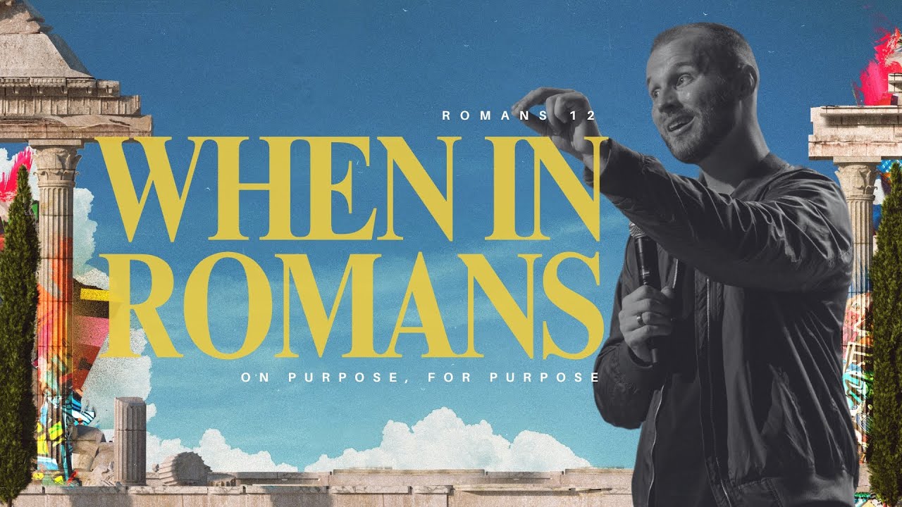 When in Romans | On Purpose, For Purpose, Romans 12 | 11.03.2024