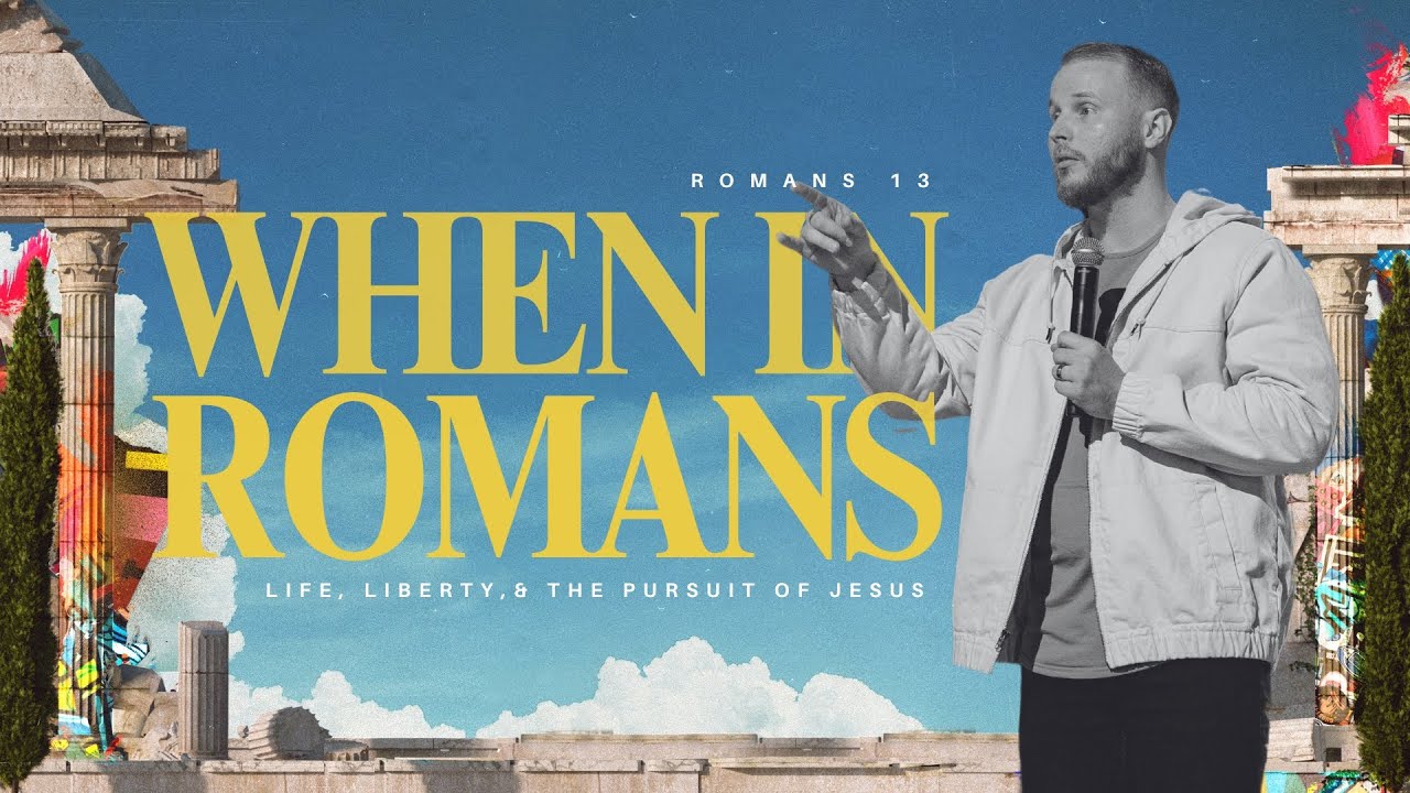 When in Romans | Life, Liberty, & the Pursuit of Jesus, Romans 13 | 11.10.2024