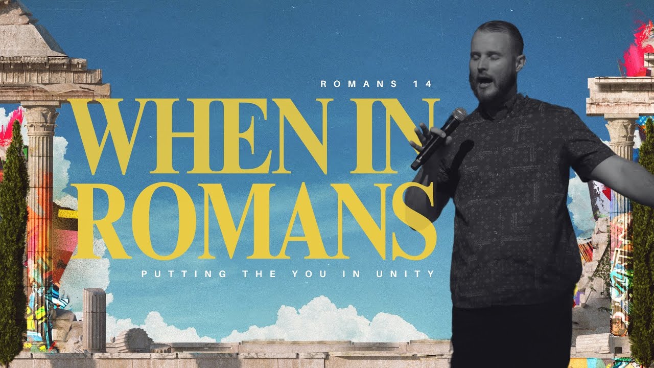 When in Romans | Putting the YOU in Unity, Romans 14 | 11.17.2024