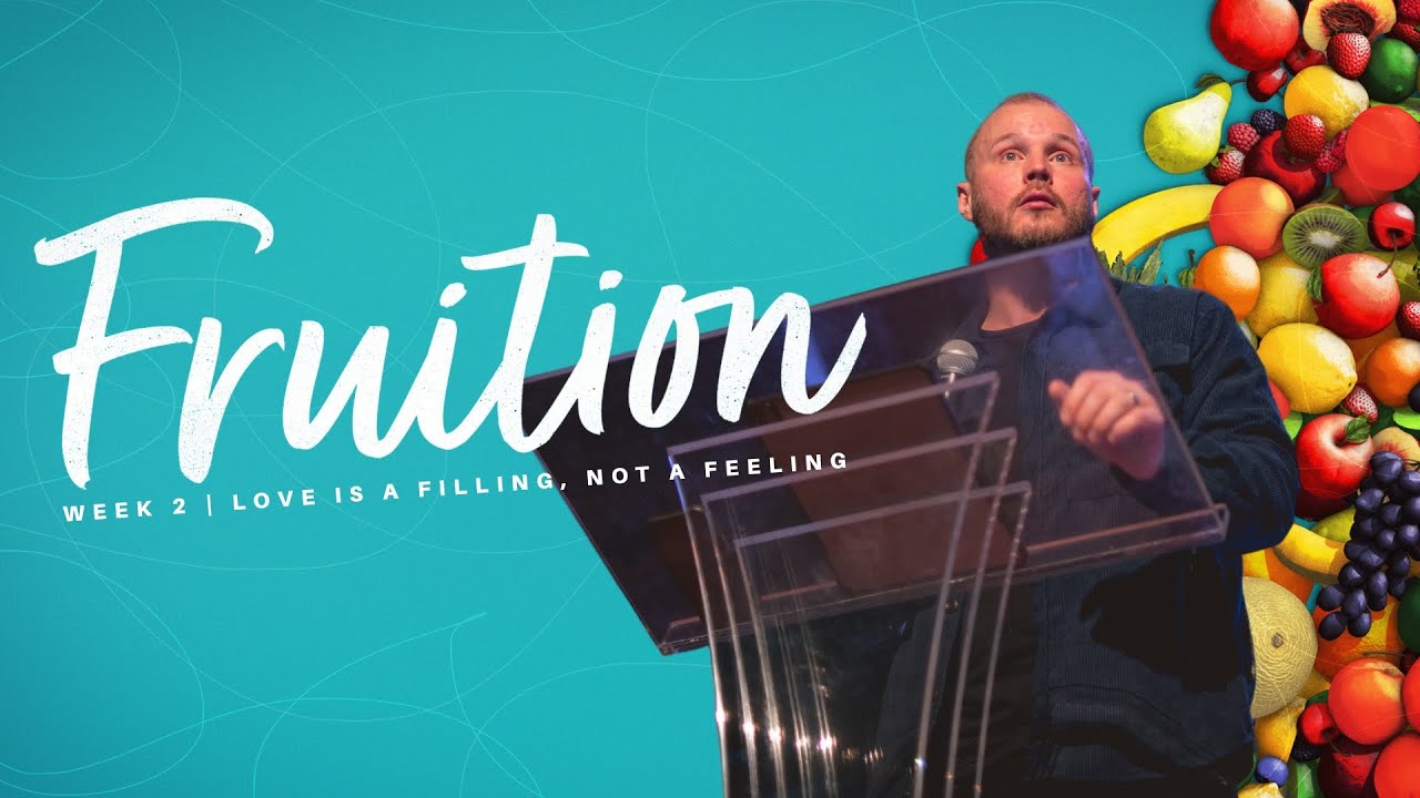 Fruition | Week 2, Love is a filling, not a feeling