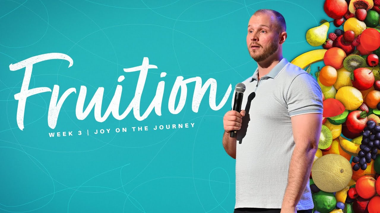 Fruition | Week 3, Joy on the Journey
