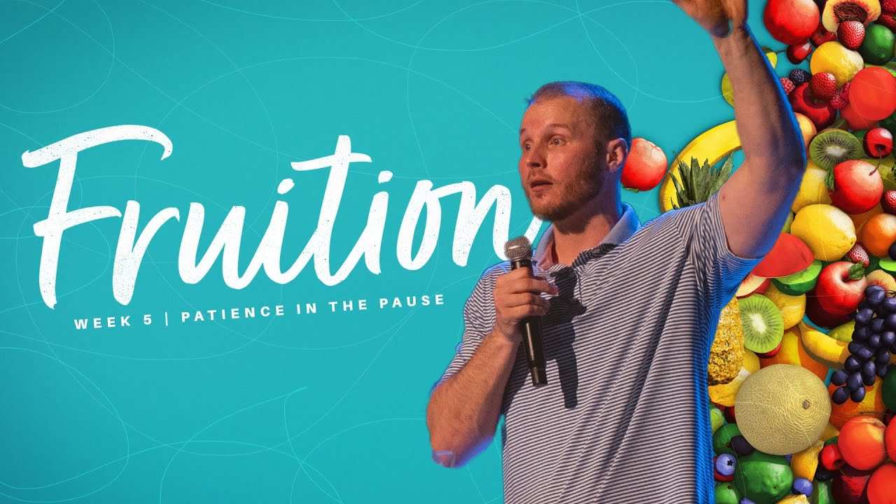 Fruition | Week 5, Patience in the Pause