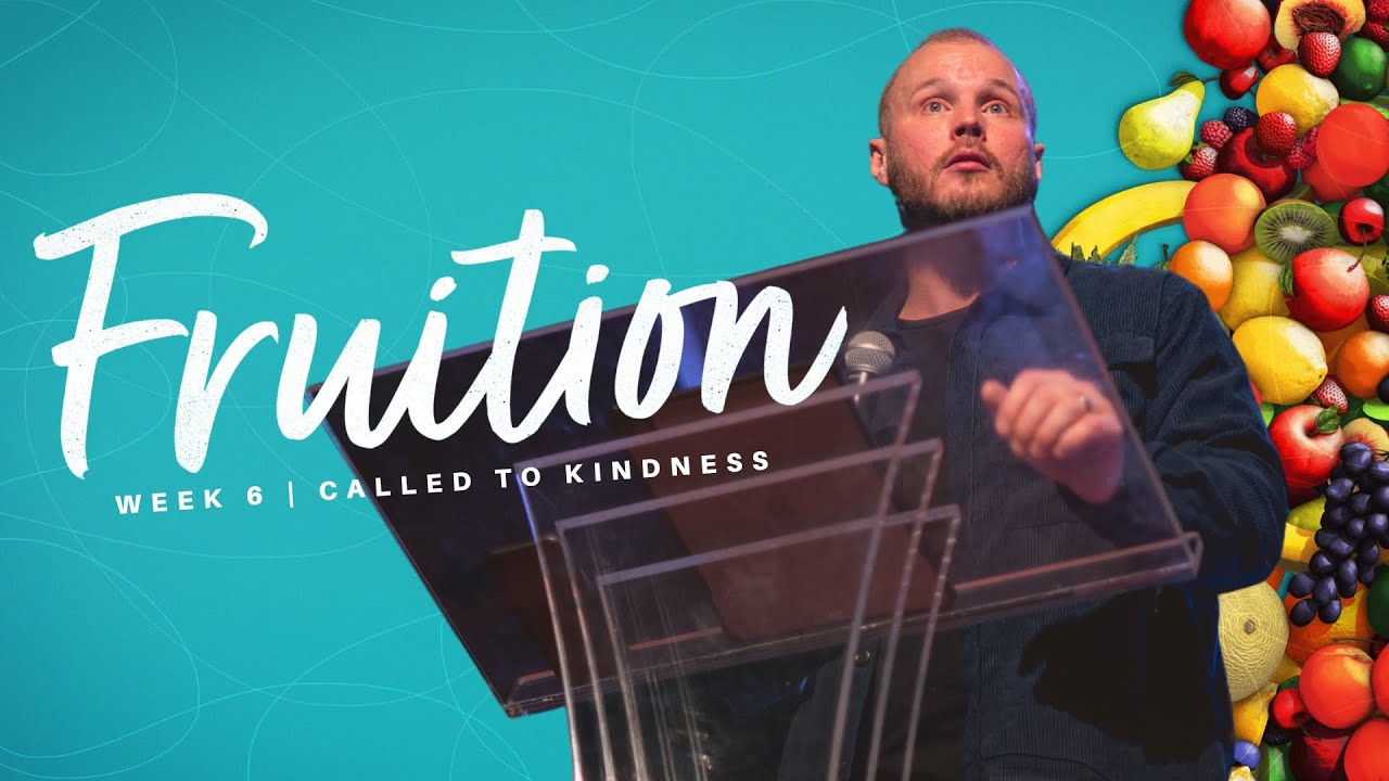 Fruition | Week 6, Called to Kindness