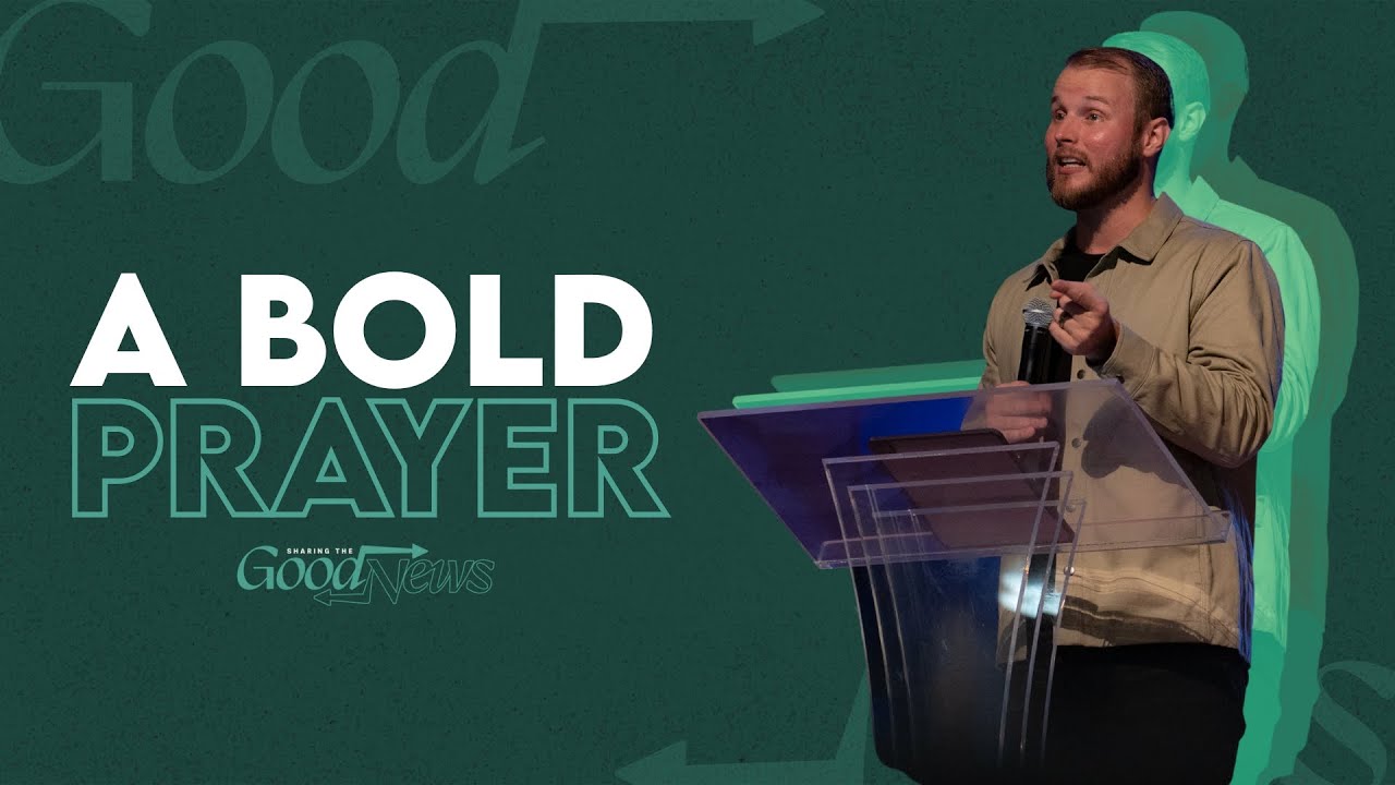 The Good News | Week 3, A Bold Prayer