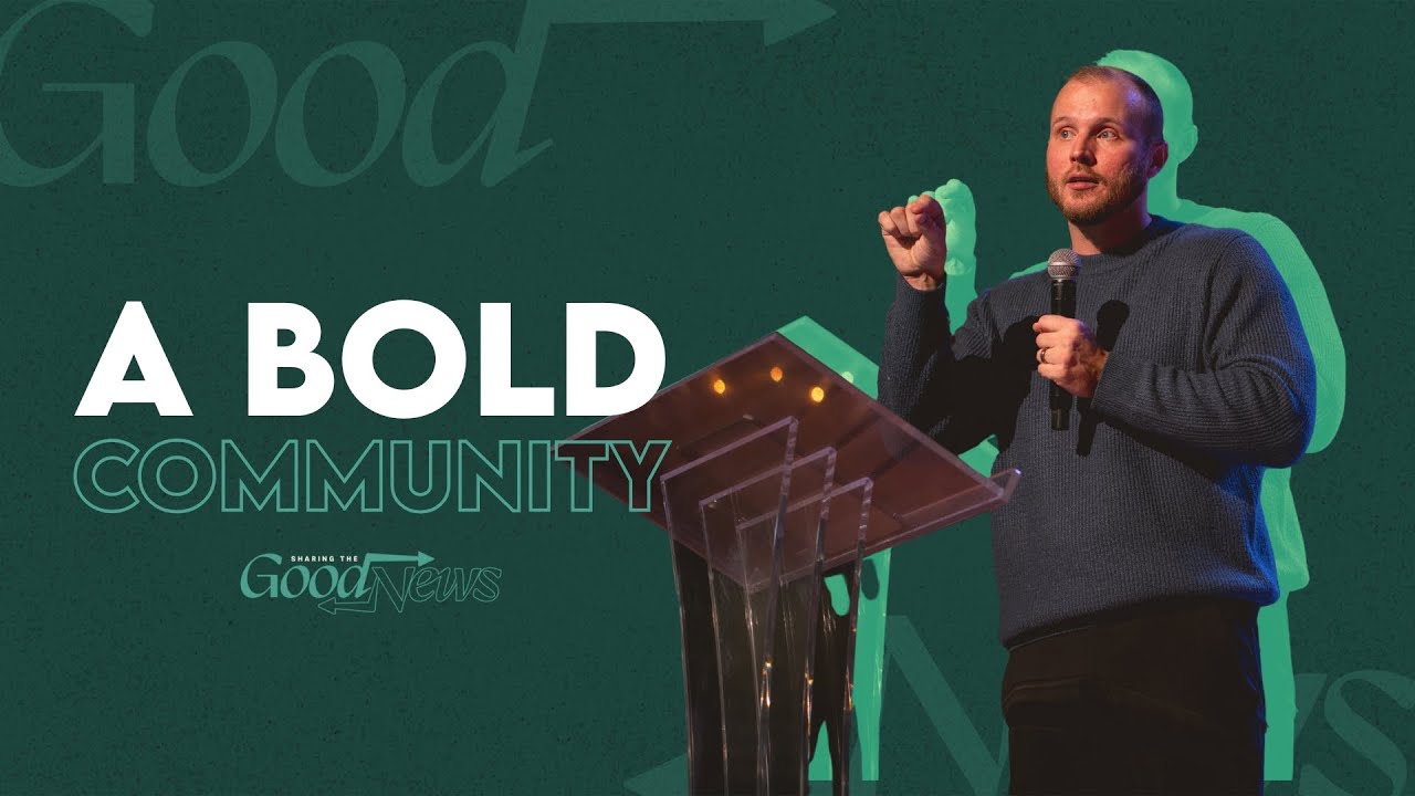 The Good News | Week 4, A Bold Community