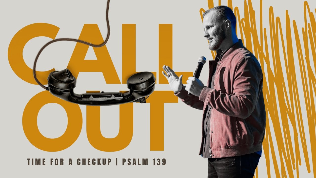 Call Out | Time for a Check Up, Psalm 139
