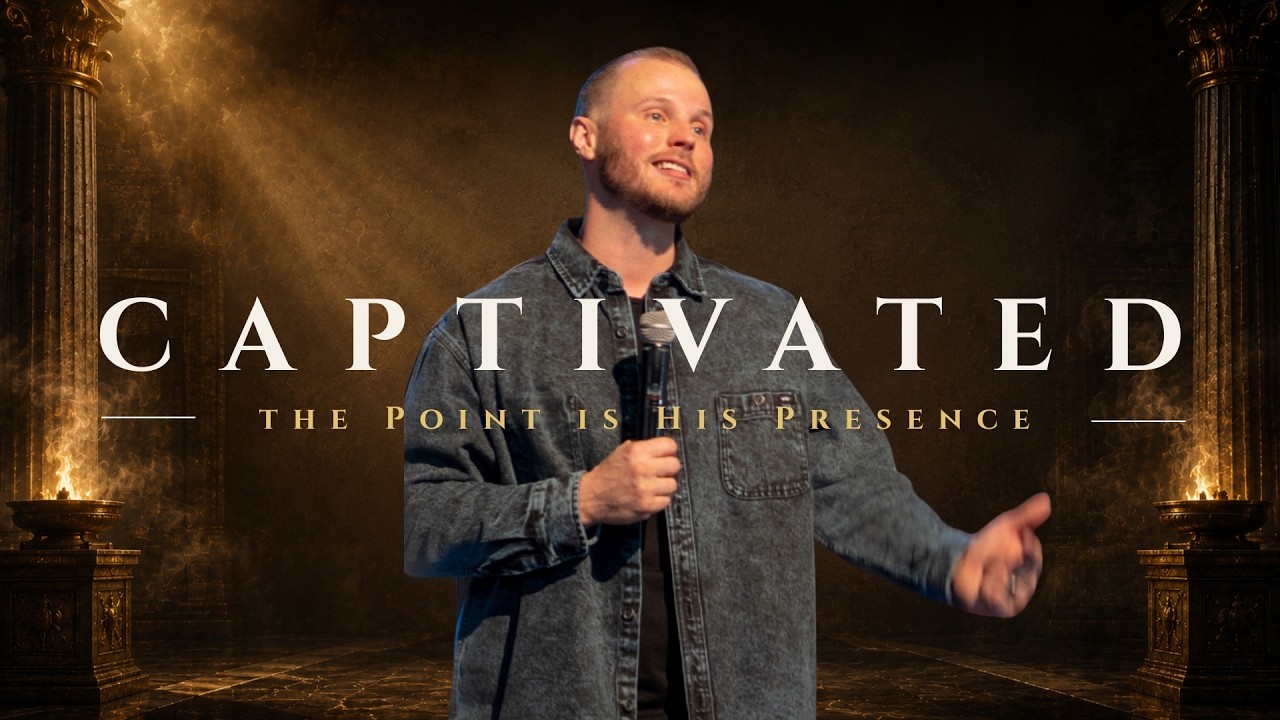 Week 1 || Captivated: The Point is His Presence